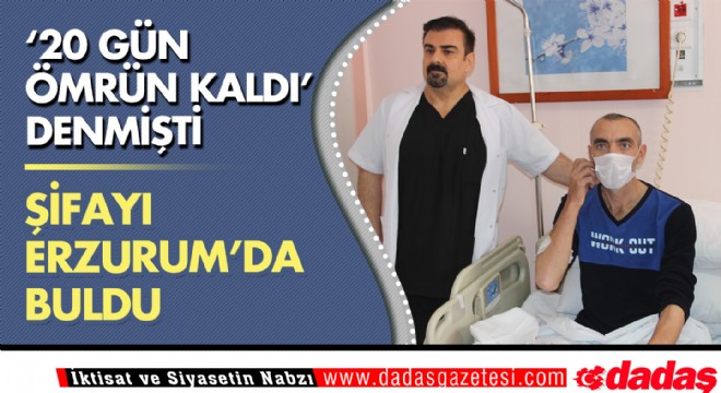  20 gün ömrü kalan hasta Erzurum’da şifayı buldu 